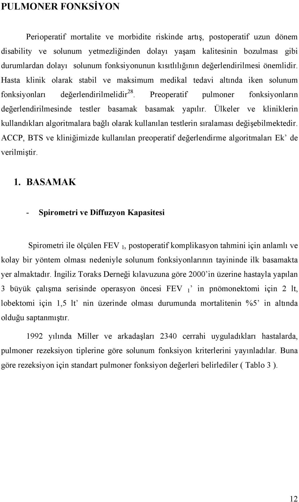 Preoperatif pulmoner fonksiyonların değerlendirilmesinde testler basamak basamak yapılır.