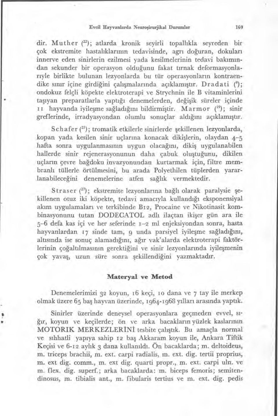 ımından sekunder bir operasyon oldu ğunu fakat t ırnak deformasyonlarıyle birlikte bulunan lezyonlarda bu tür operasyonlar ın kontraendike s ınır içine girdiğini çalışmalar ında aç ıklam ıştır.