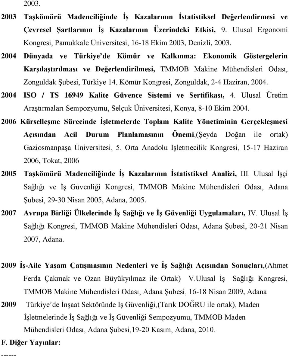 2004 Dünyada ve Türkiye de Kömür ve Kalkınma: Ekonomik Göstergelerin Karşılaştırılması ve Değerlendirilmesi, TMMOB Makine Mühendisleri Odası, Zonguldak ġubesi, Türkiye 14.
