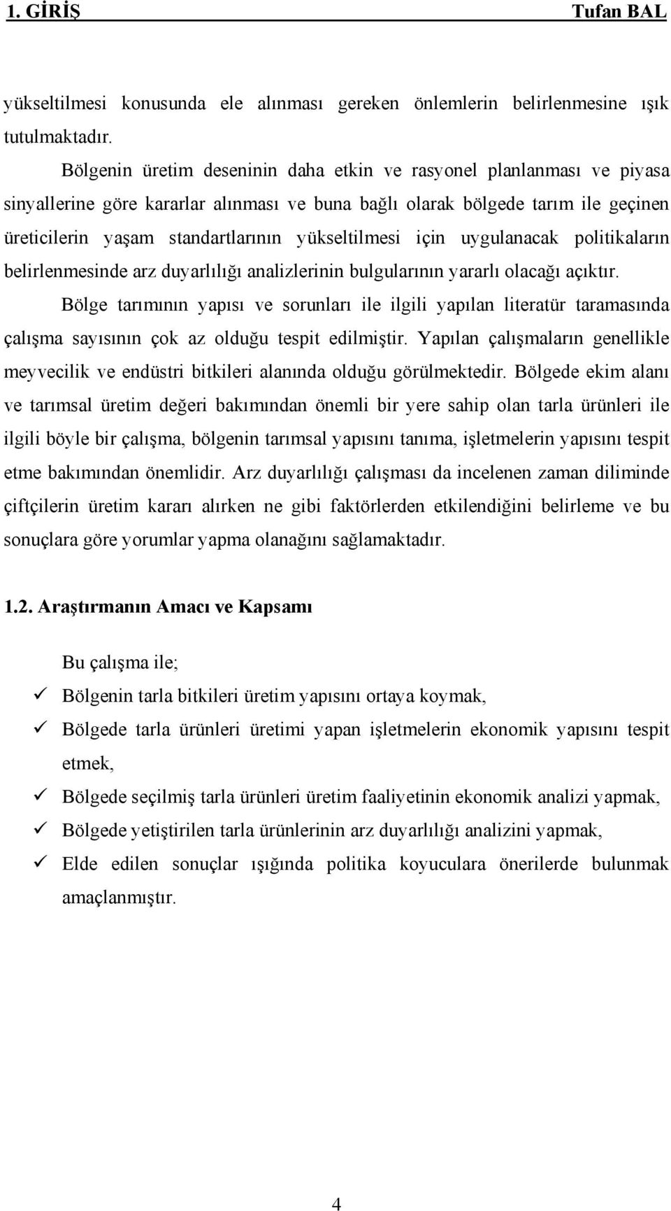 yükseltilmesi için uygulanacak politikaların belirlenmesinde arz duyarlılığı analizlerinin bulgularının yararlı olacağı açıktır.