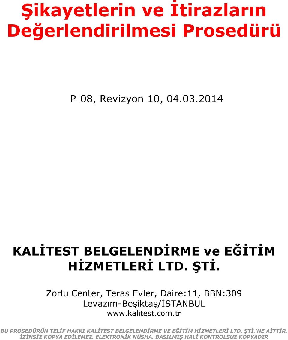 Zorlu Center, Teras Evler, Daire:11, BBN:309 Levazım-Beşiktaş/İSTANBUL www.kalitest.com.