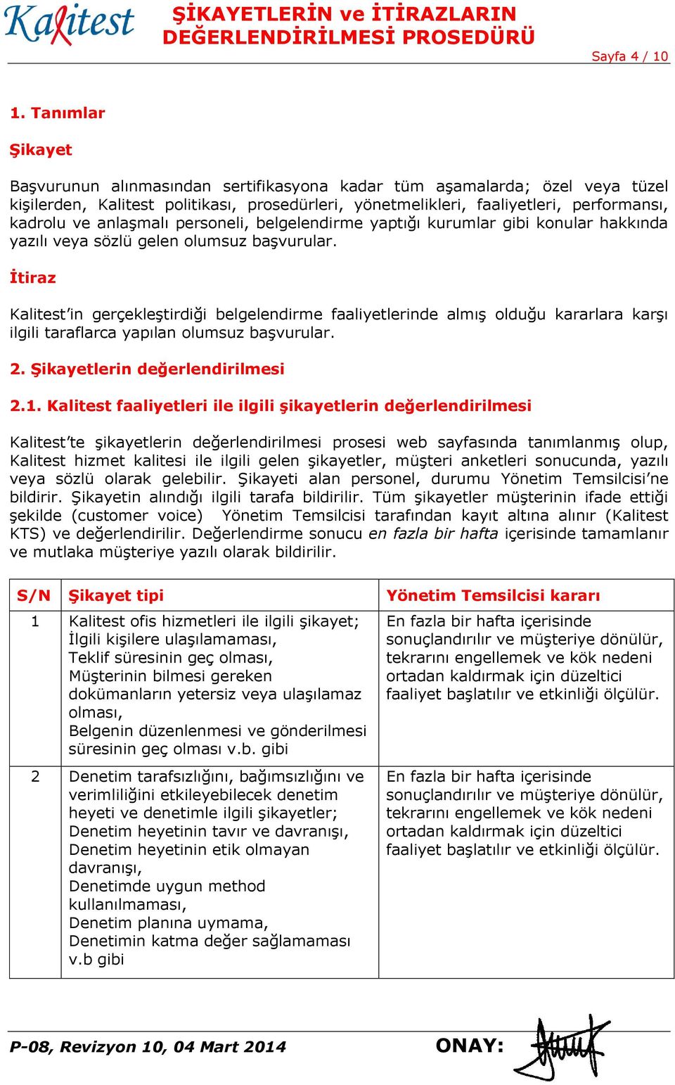 anlaşmalı personeli, belgelendirme yaptığı kurumlar gibi konular hakkında yazılı veya sözlü gelen olumsuz başvurular.