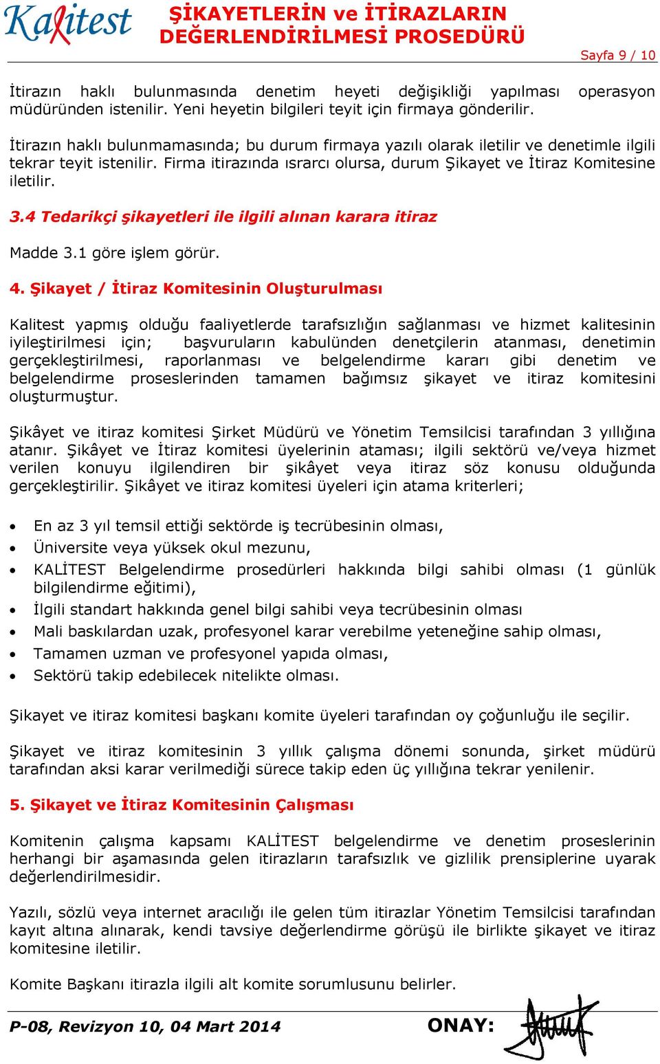 4 Tedarikçi şikayetleri ile ilgili alınan karara itiraz Madde 3.1 göre işlem görür. 4.