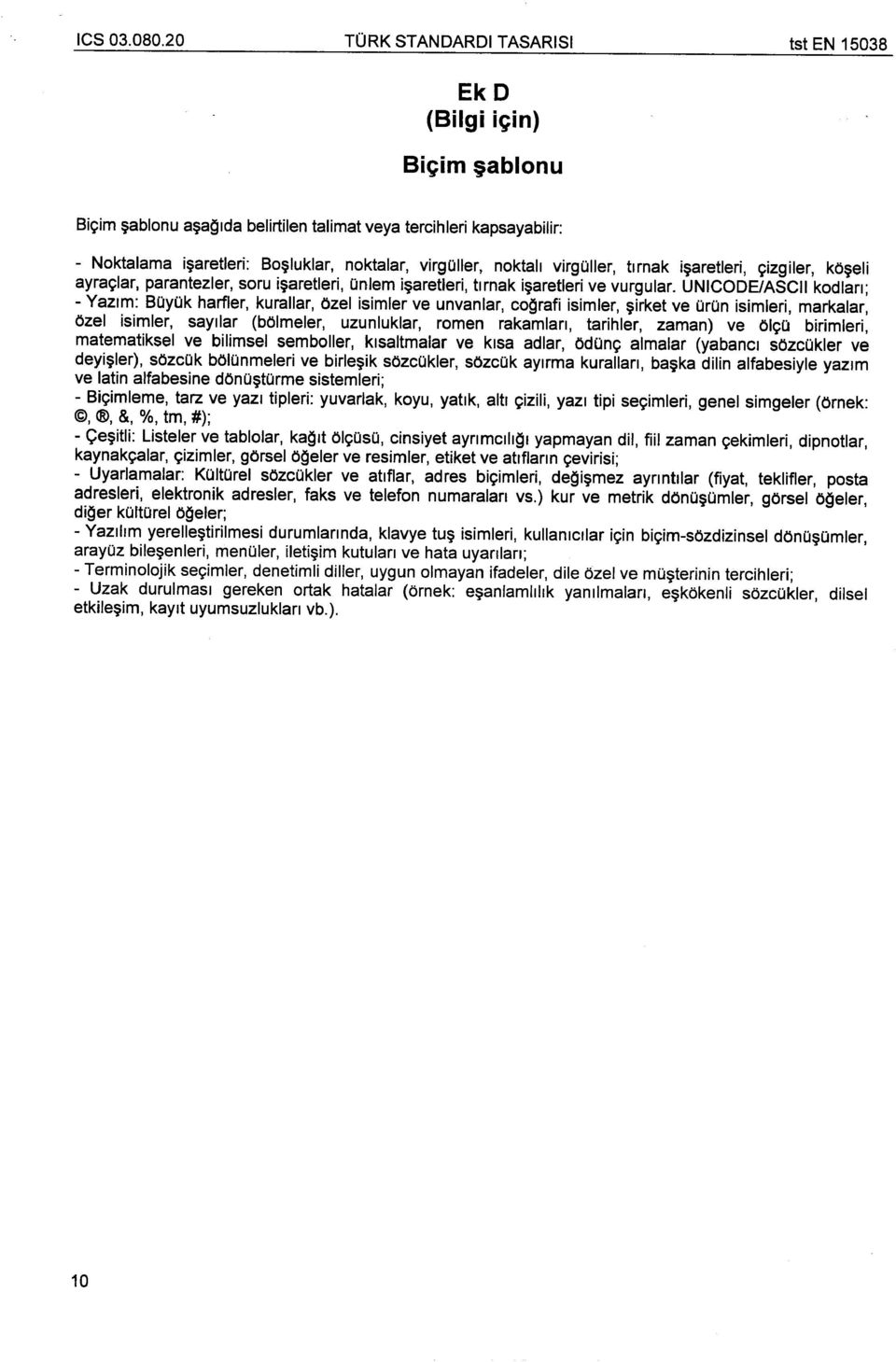 UNICODElASCII kodlan; - Yazlm: BOyOk harfler, kurallar, Ozel isimler ve unvanlar, cografi isimler, irket ve OrOn isimleri, markalar, Ozel isimler, sayllar (bolmeler, uzunluklar, romen rakamlan,