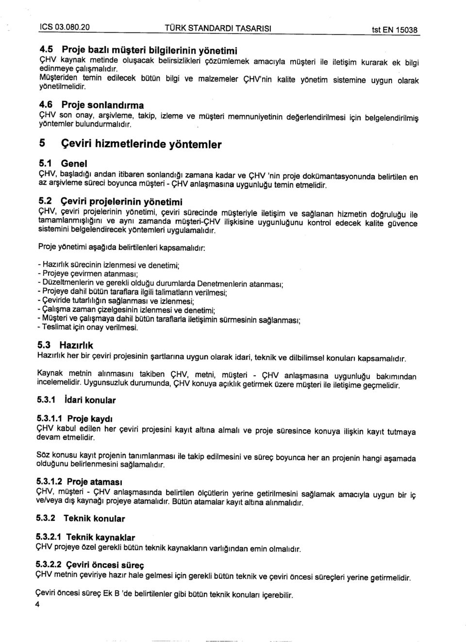 teri memnuniyetinin deqerlendirilmesi icin belgelendirilmil? yontemler bulundurmalldlr. 5 Ceviri hizmetlerinde yontemler 5.