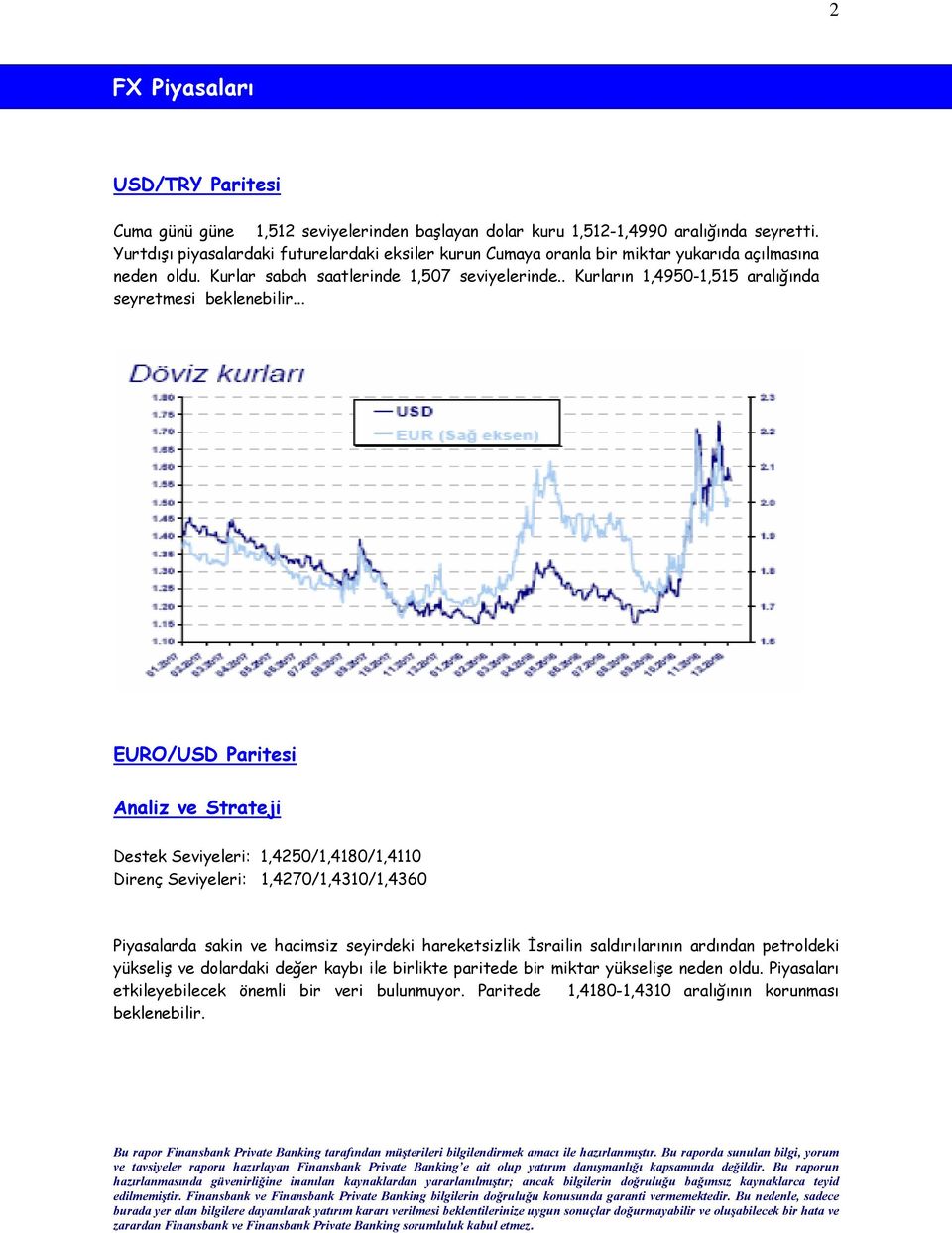 . Kurların 1,4950-1,515 aralığında seyretmesi beklenebilir.