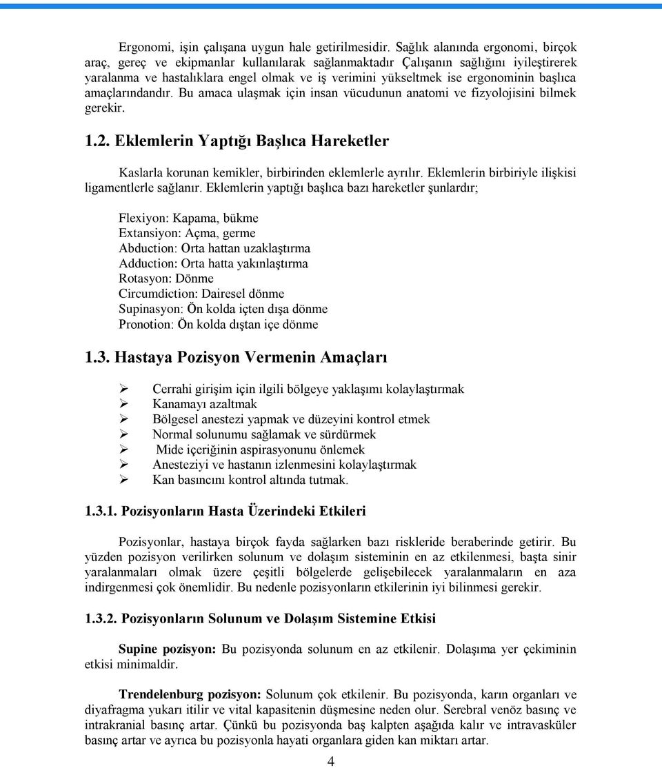 ergonominin baģlıca amaçlarındandır. Bu amaca ulaģmak için insan vücudunun anatomi ve fizyolojisini bilmek gerekir. 1.2.