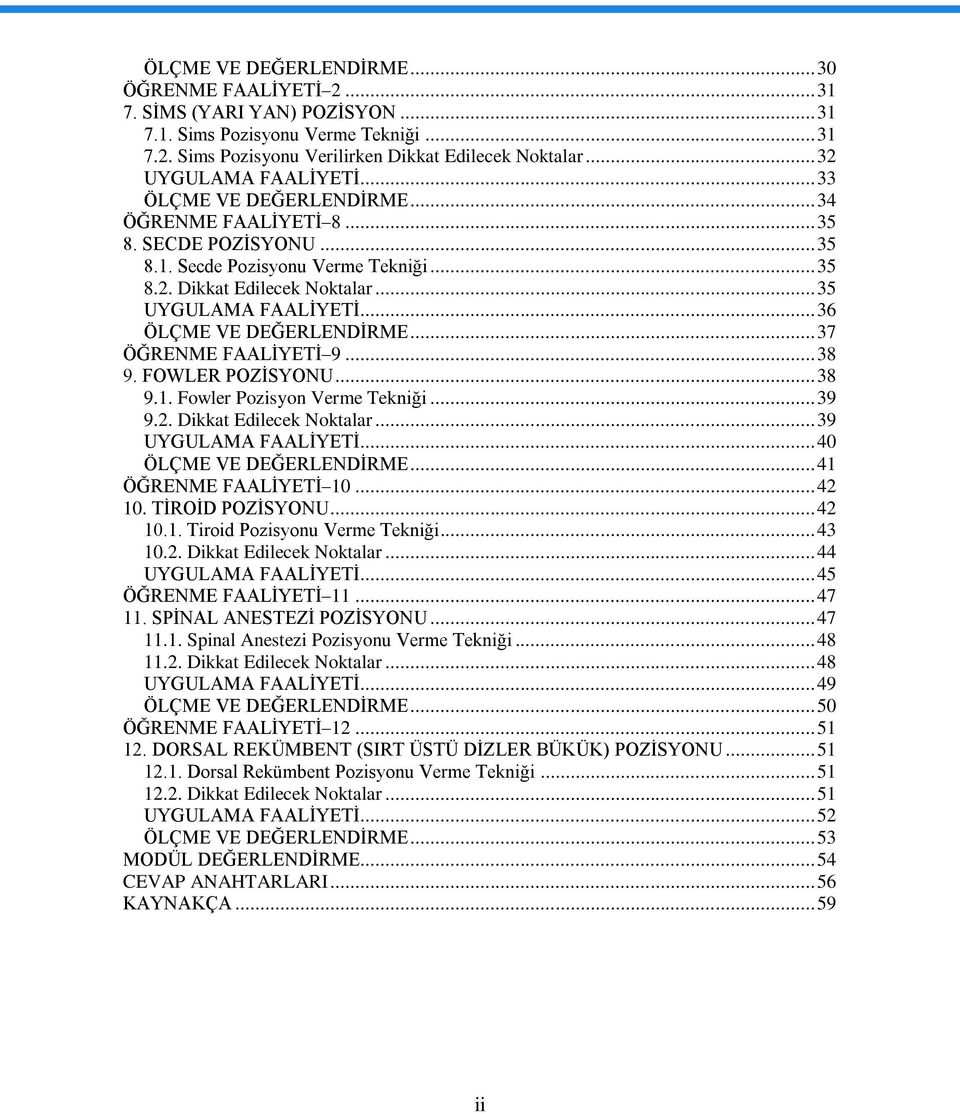 .. 35 UYGULAMA FAALĠYETĠ... 36 ÖLÇME VE DEĞERLENDĠRME... 37 ÖĞRENME FAALĠYETĠ 9... 38 9. FOWLER POZĠSYONU... 38 9.1. Fowler Pozisyon Verme Tekniği... 39 9.2. Dikkat Edilecek Noktalar.