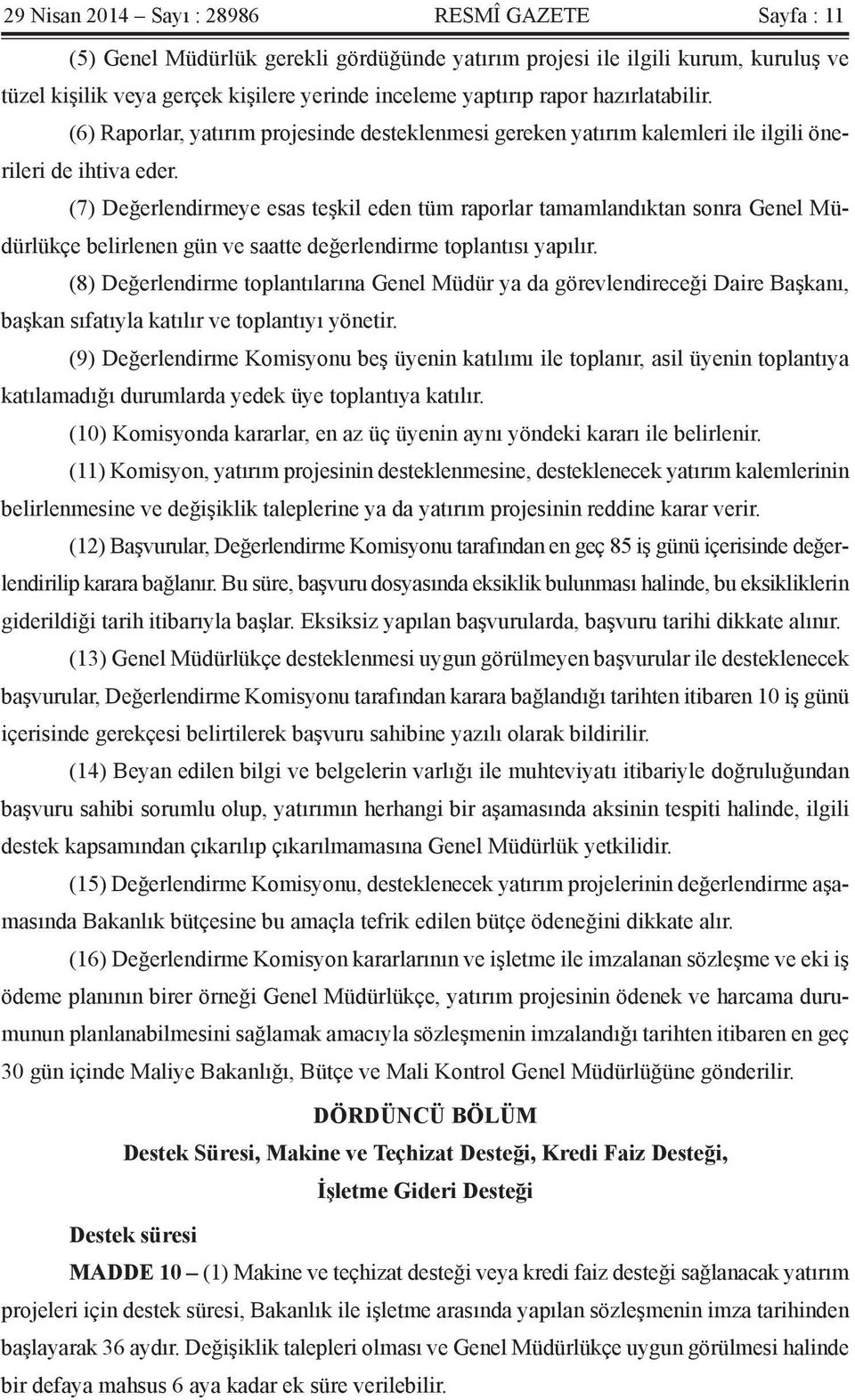 (7) Değerlendirmeye esas teşkil eden tüm raporlar tamamlandıktan sonra Genel Müdürlükçe belirlenen gün ve saatte değerlendirme toplantısı yapılır.