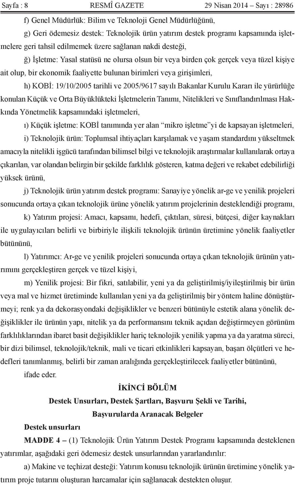 girişimleri, h) KOBİ: 19/10/2005 tarihli ve 2005/9617 sayılı Bakanlar Kurulu Kararı ile yürürlüğe konulan Küçük ve Orta Büyüklükteki İşletmelerin Tanımı, Nitelikleri ve Sınıflandırılması Hakkında