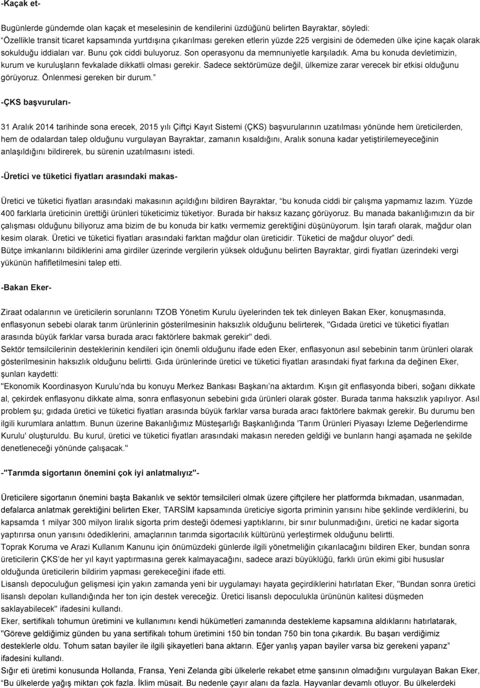 Ama bu konuda devletimizin, kurum ve kuruluşların fevkalade dikkatli olması gerekir. Sadece sektörümüze değil, ülkemize zarar verecek bir etkisi olduğunu görüyoruz. Önlenmesi gereken bir durum.