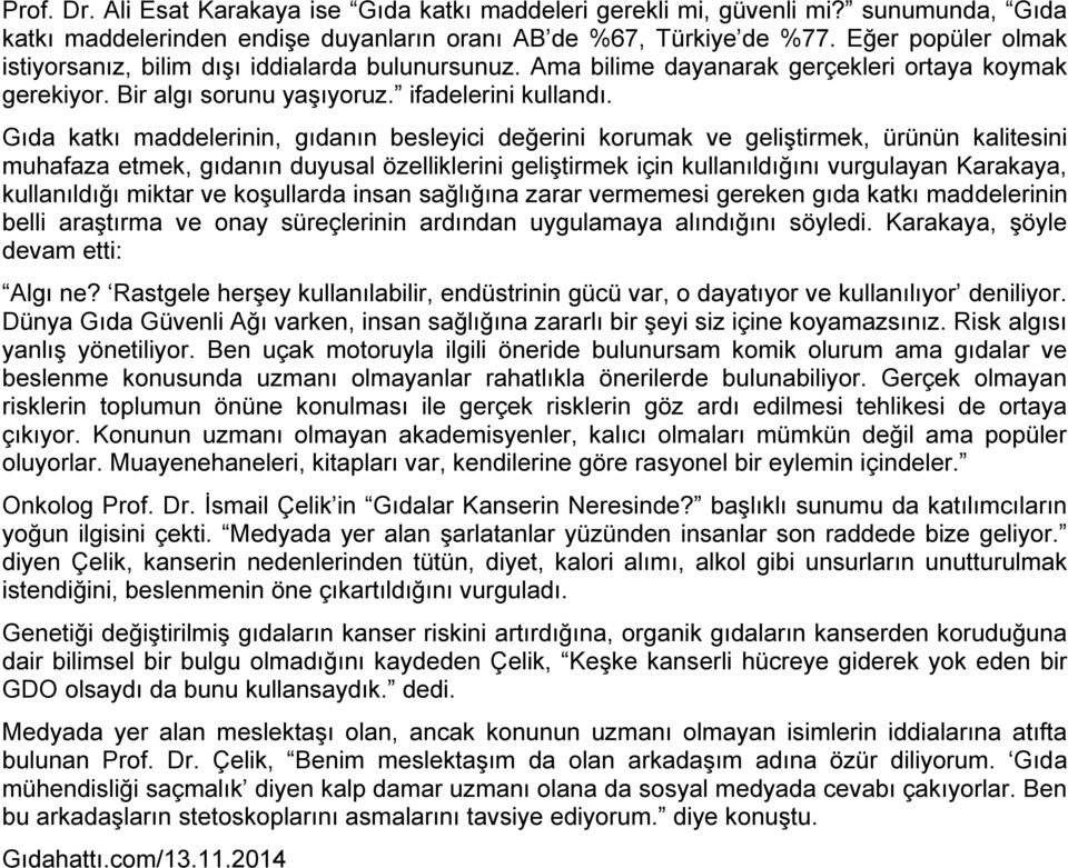 Gıda katkı maddelerinin, gıdanın besleyici değerini korumak ve geliştirmek, ürünün kalitesini muhafaza etmek, gıdanın duyusal özelliklerini geliştirmek için kullanıldığını vurgulayan Karakaya,