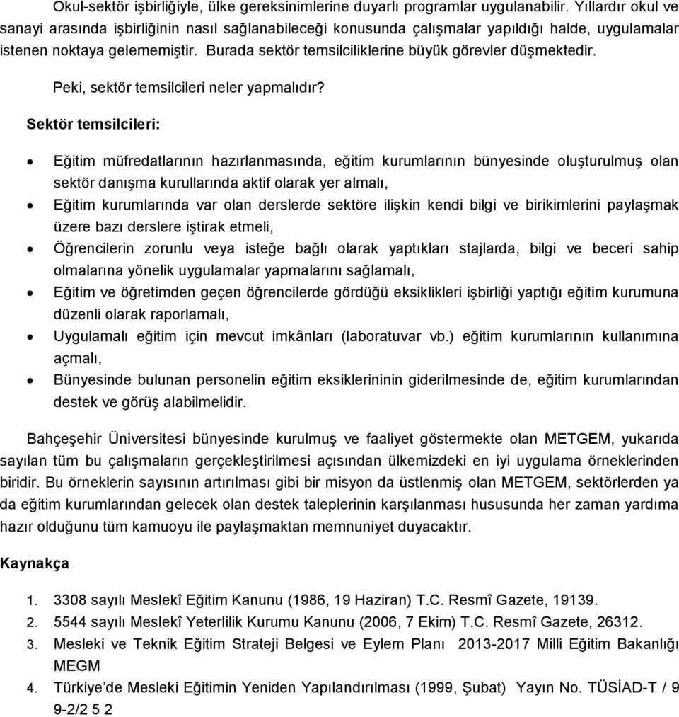 Burada sektör temsilciliklerine büyük görevler düşmektedir. Peki, sektör temsilcileri neler yapmalıdır?