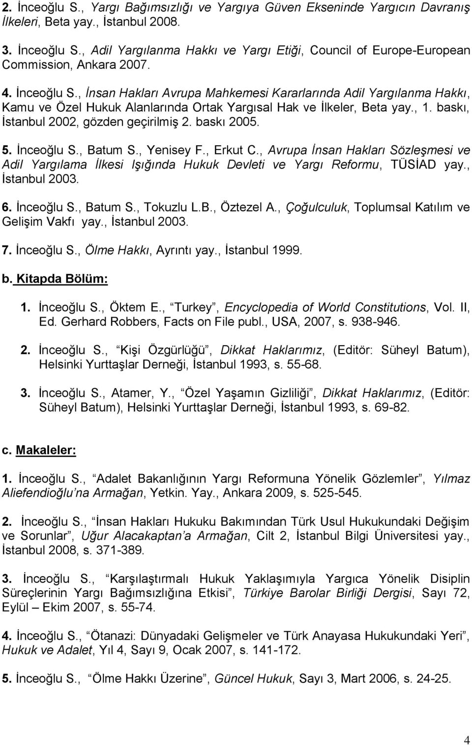 baskı, İstanbul 2002, gözden geçirilmiş 2. baskı 2005. 5. İnceoğlu S., Batum S., Yenisey F., Erkut C.