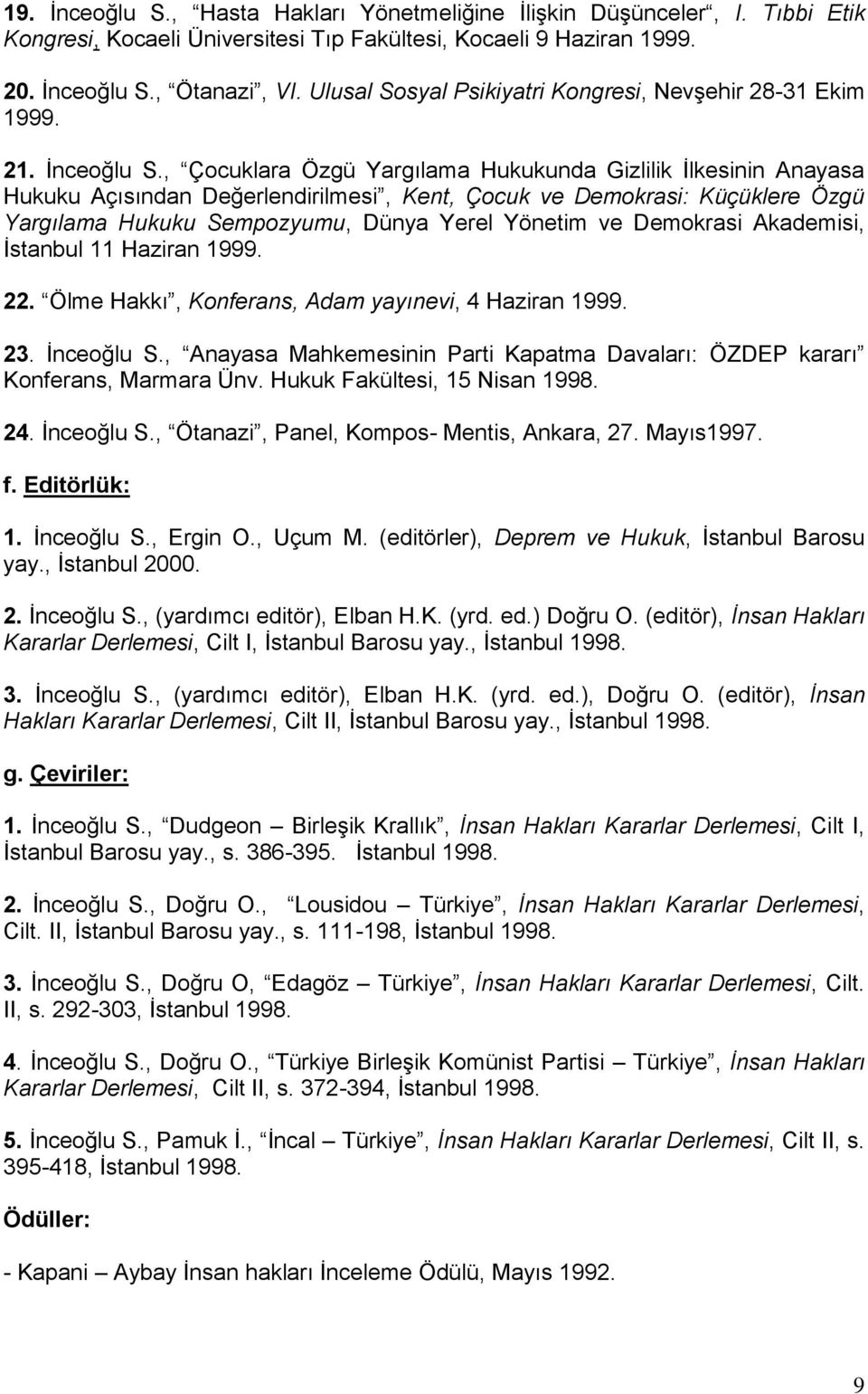 , Çocuklara Özgü Yargılama Hukukunda Gizlilik İlkesinin Anayasa Hukuku Açısından Değerlendirilmesi, Kent, Çocuk ve Demokrasi: Küçüklere Özgü Yargılama Hukuku Sempozyumu, Dünya Yerel Yönetim ve