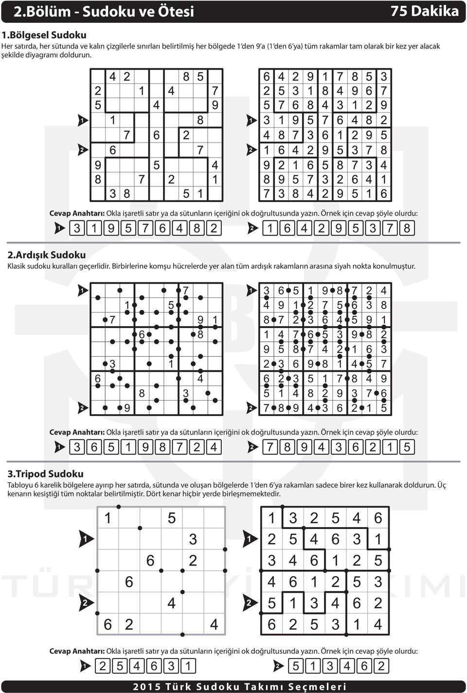 9 6 8 6 9 8.Ardýþýk Sudoku Klasik sudoku kurallarý geçerlidir. Birbirlerine komþu hücrelerde yer alan tüm ardýþýk rakamlarýn arasýna siyah nokta konulmuþtur.