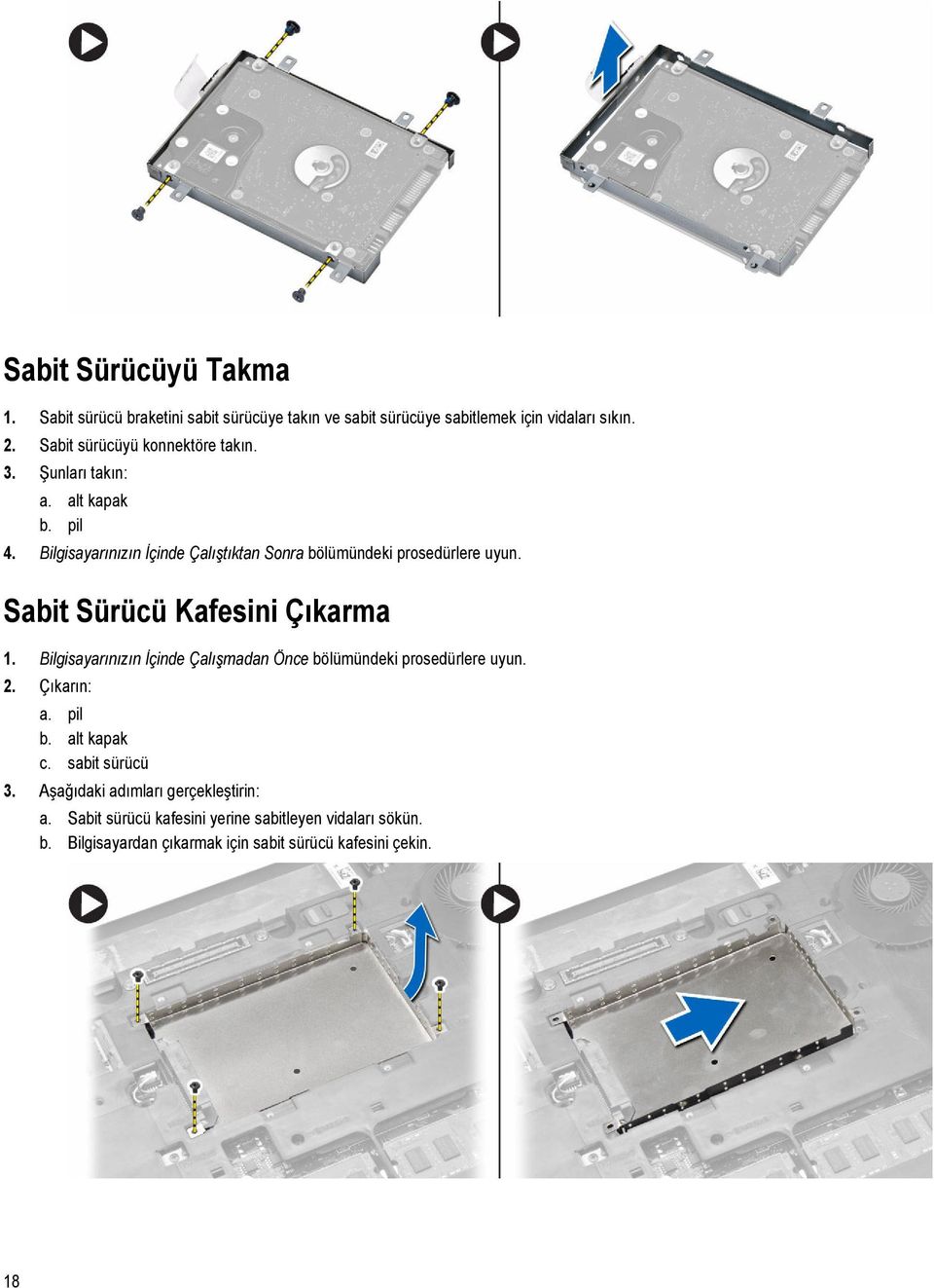 Bilgisayarınızın İçinde Çalıştıktan Sonra bölümündeki prosedürlere uyun. Sabit Sürücü Kafesini Çıkarma 1.