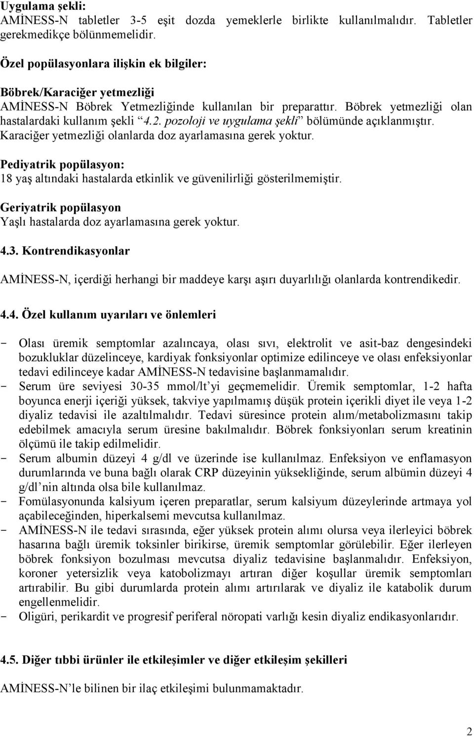 pozoloji ve uygulama şekli bölümünde açıklanmıştır. Karaciğer yetmezliği olanlarda doz ayarlamasına gerek yoktur.