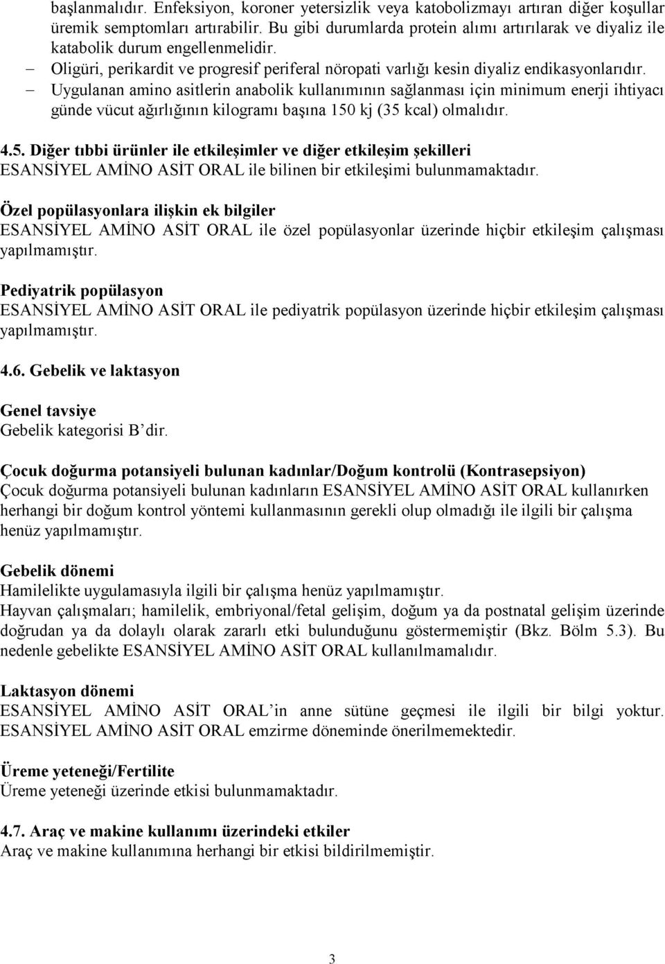 - Uygulanan amino asitlerin anabolik kullanımının sağlanması için minimum enerji ihtiyacı günde vücut ağırlığının kilogramı başına 150