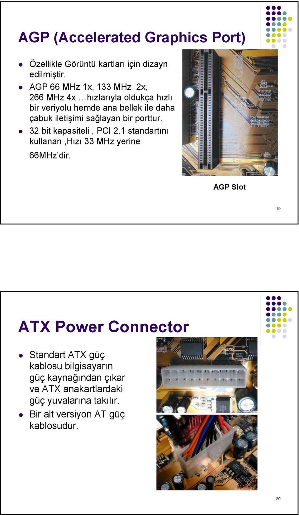 sağlayan bir porttur. 32 bit kapasiteli, PCI 2.1 standartını kullanan,hızı 33 MHz yerine 66MHz dir.