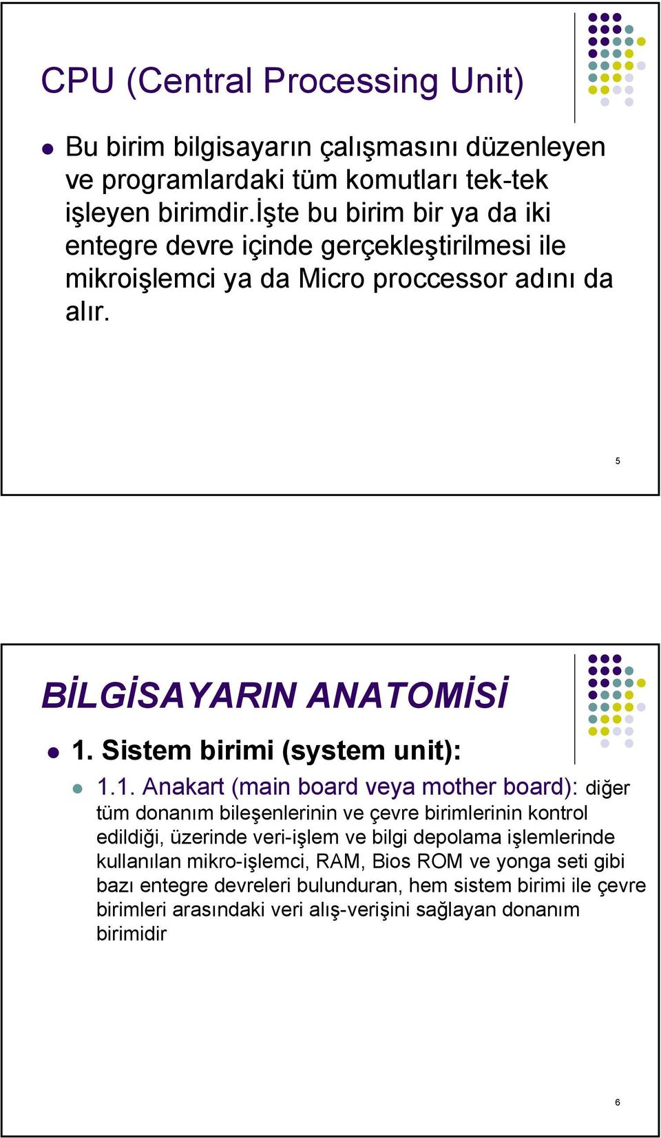 Sistem birimi (system unit): 1.