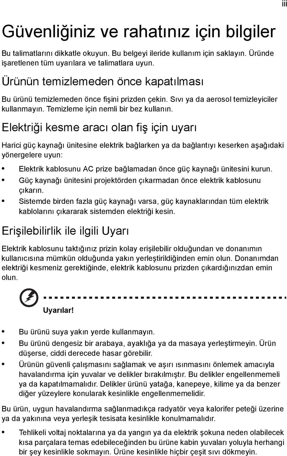 Elektriği kesme aracı olan fiş için uyarı Harici güç kaynağı ünitesine elektrik bağlarken ya da bağlantıyı keserken aşağıdaki yönergelere uyun: Elektrik kablosunu AC prize bağlamadan önce güç kaynağı