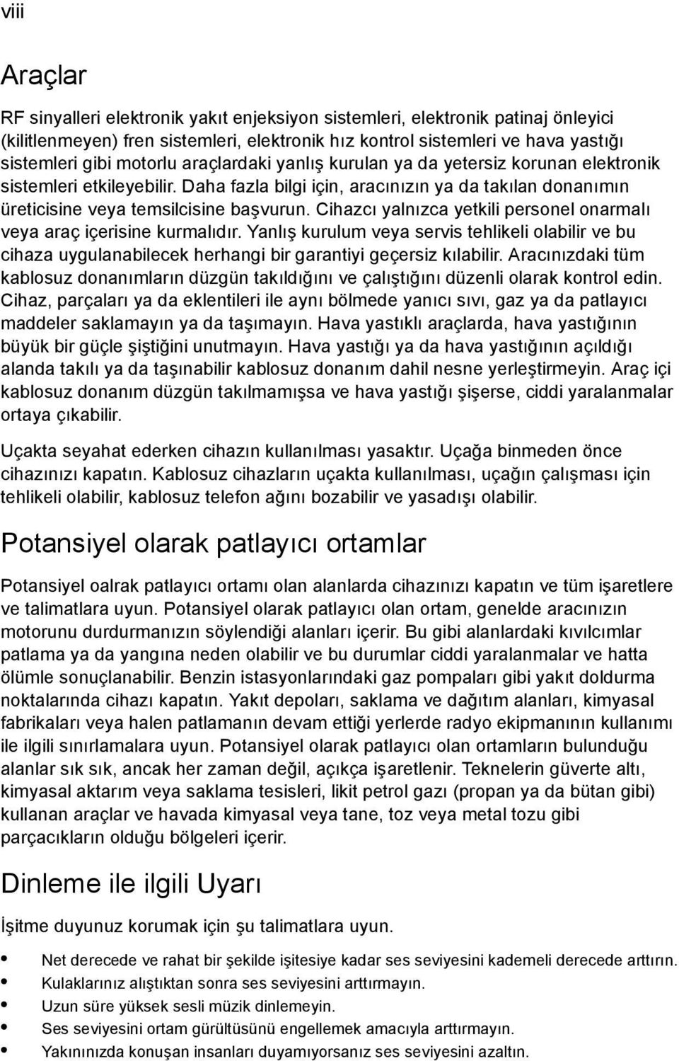 Cihazcı yalnızca yetkili personel onarmalı veya araç içerisine kurmalıdır. Yanlış kurulum veya servis tehlikeli olabilir ve bu cihaza uygulanabilecek herhangi bir garantiyi geçersiz kılabilir.