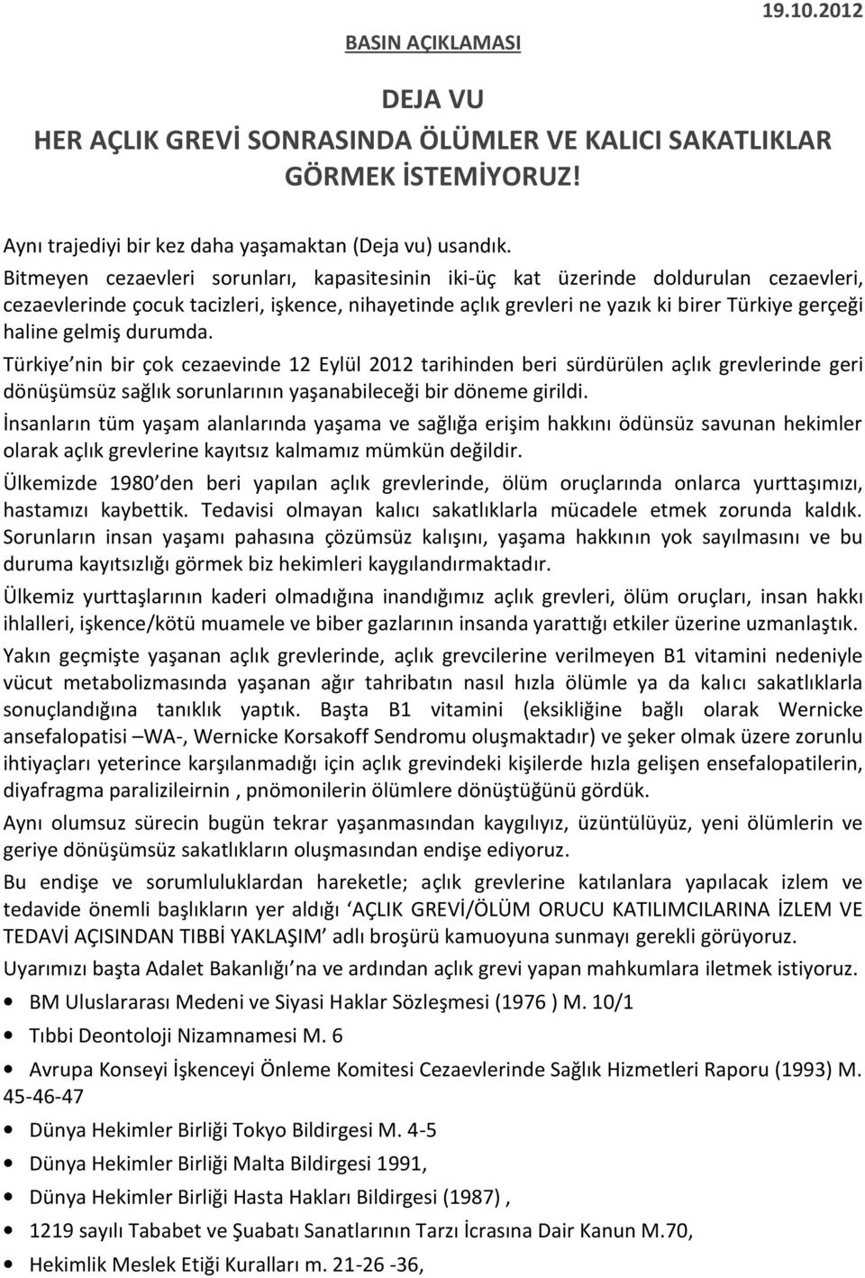 gelmiş durumda. Türkiye nin bir çok cezaevinde 12 Eylül 2012 tarihinden beri sürdürülen açlık grevlerinde geri dönüşümsüz sağlık sorunlarının yaşanabileceği bir döneme girildi.