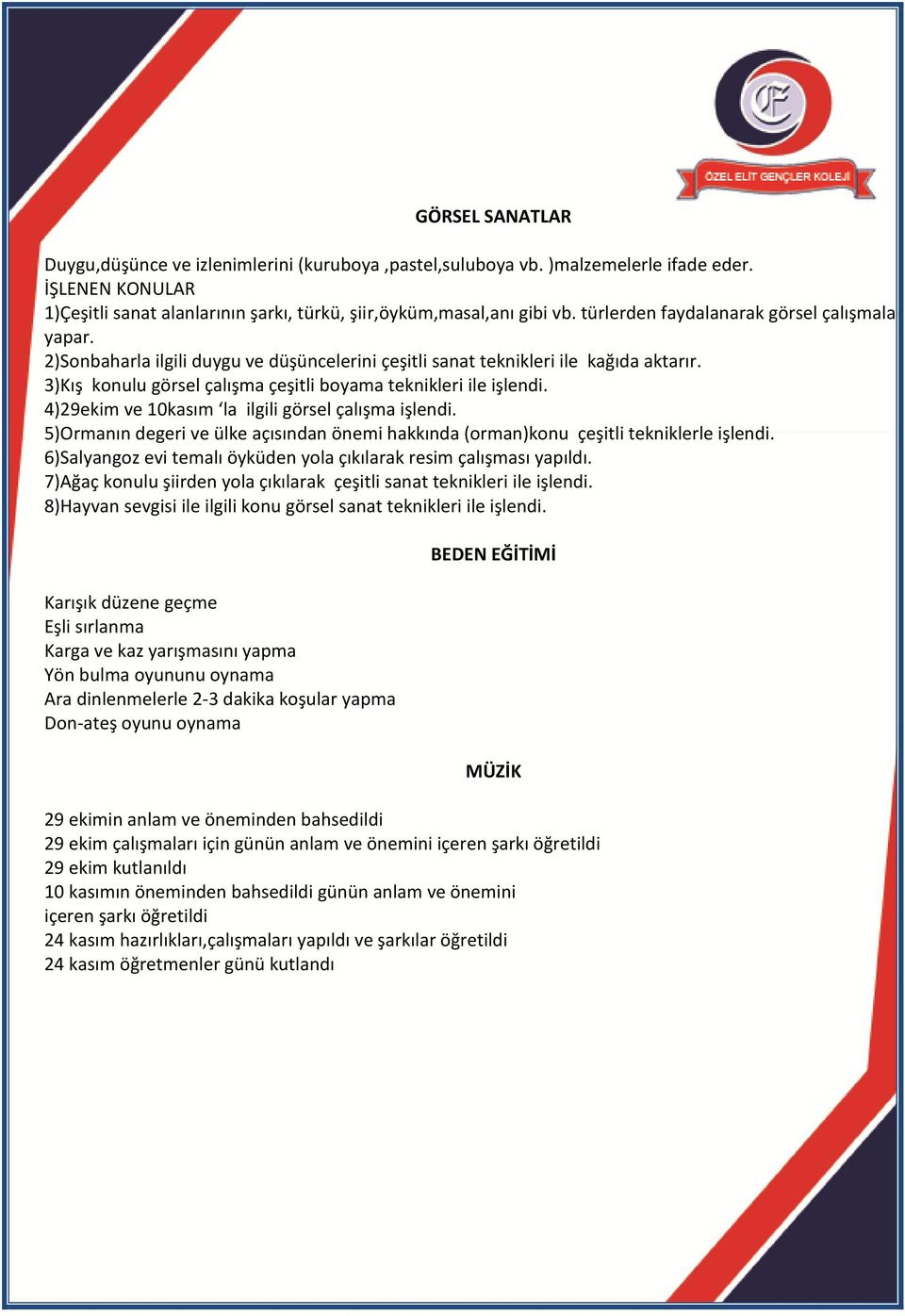 3)Kış konulu görsel çalışma çeşitli boyama teknikleri ile işlendi. 4)29ekim ve 10kasım la ilgili görsel çalışma işlendi.