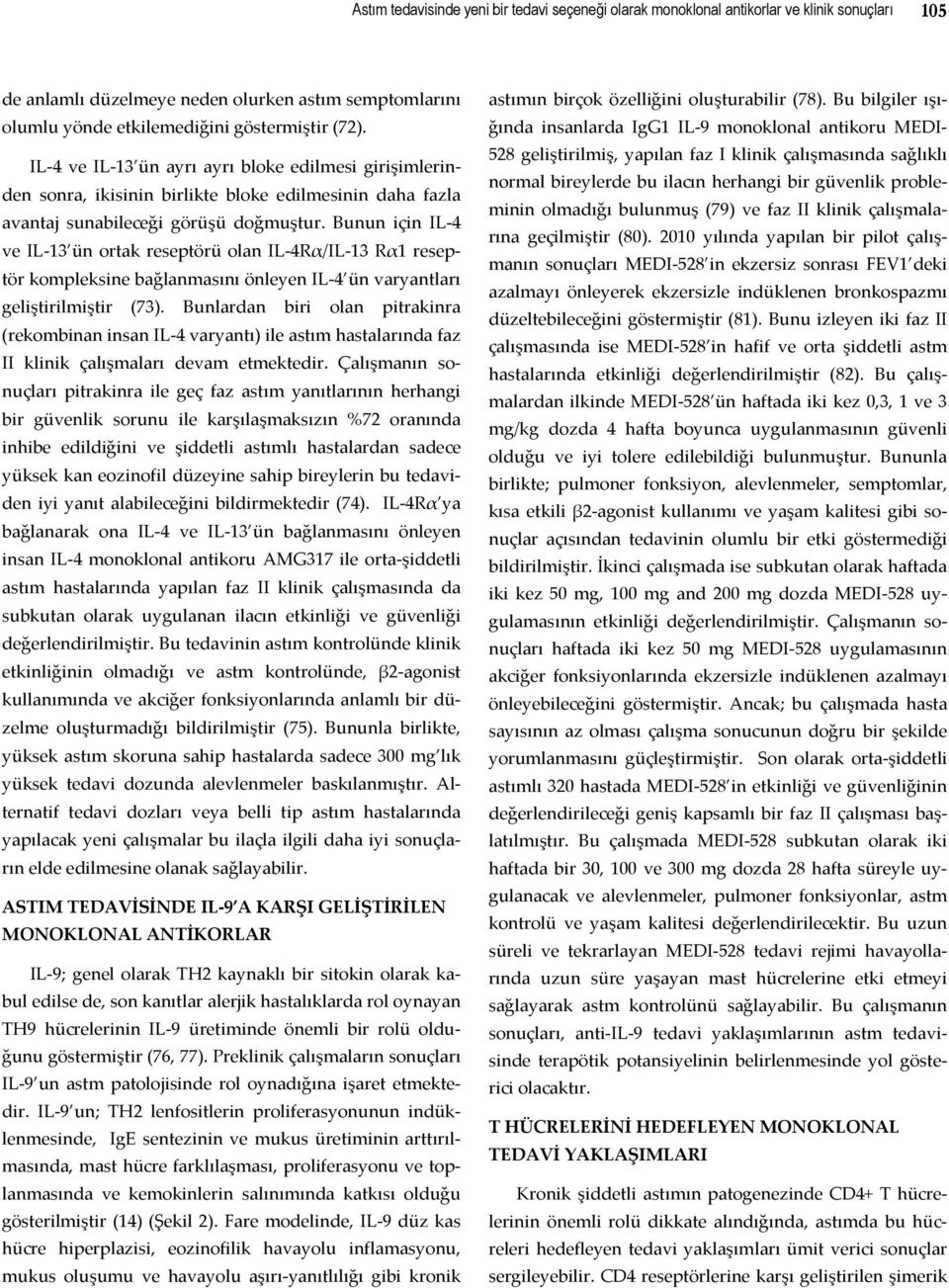 Bunun için IL 4 ve IL 13 ün ortak reseptörü olan IL 4Rα/IL 13 Rα1 reseptör kompleksine bağlanmasını önleyen IL 4 ün varyantları geliştirilmiştir (73).