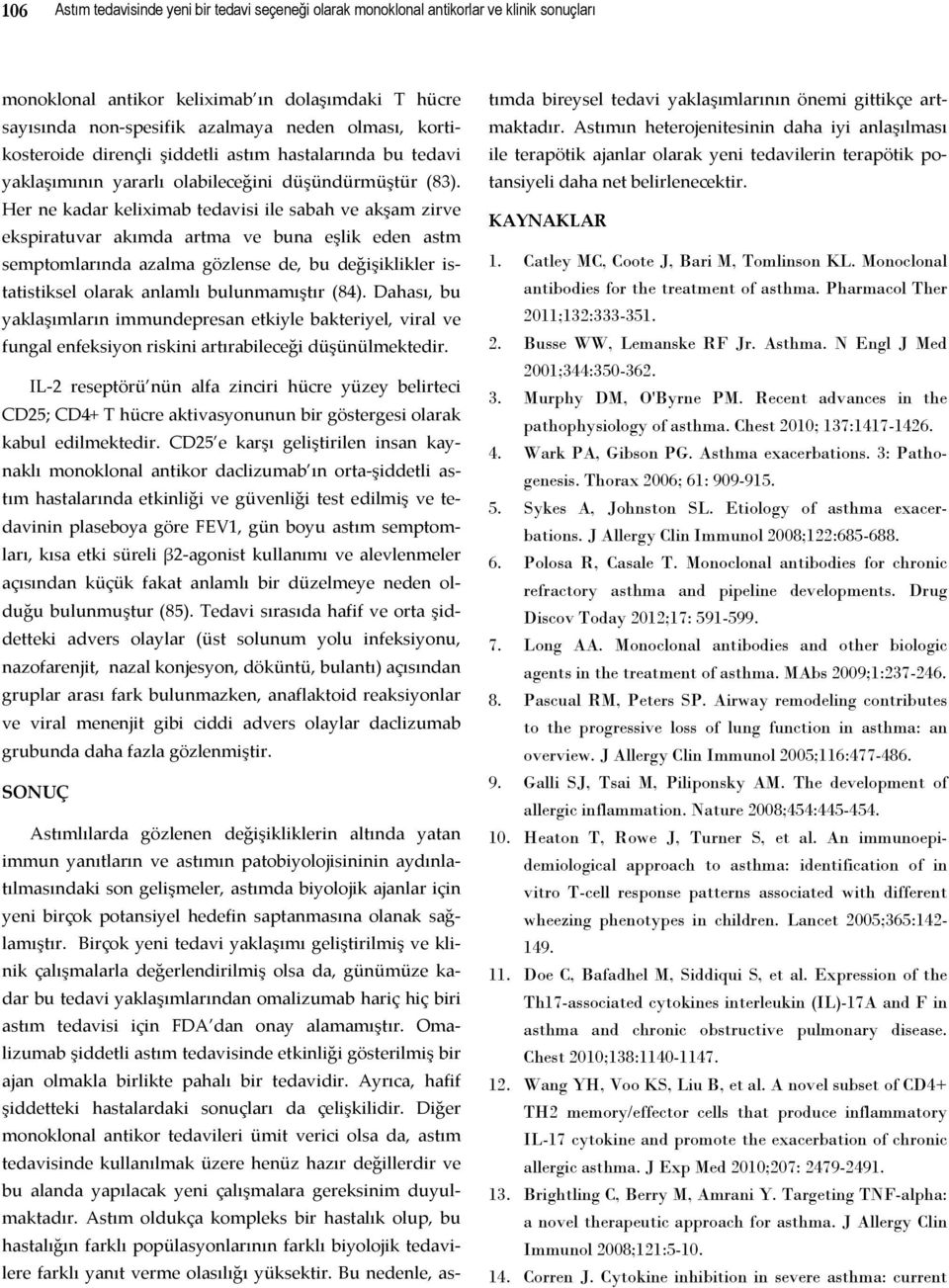 Her ne kadar keliximab tedavisi ile sabah ve akşam zirve ekspiratuvar akımda artma ve buna eşlik eden astm semptomlarında azalma gözlense de, bu değişiklikler istatistiksel olarak anlamlı