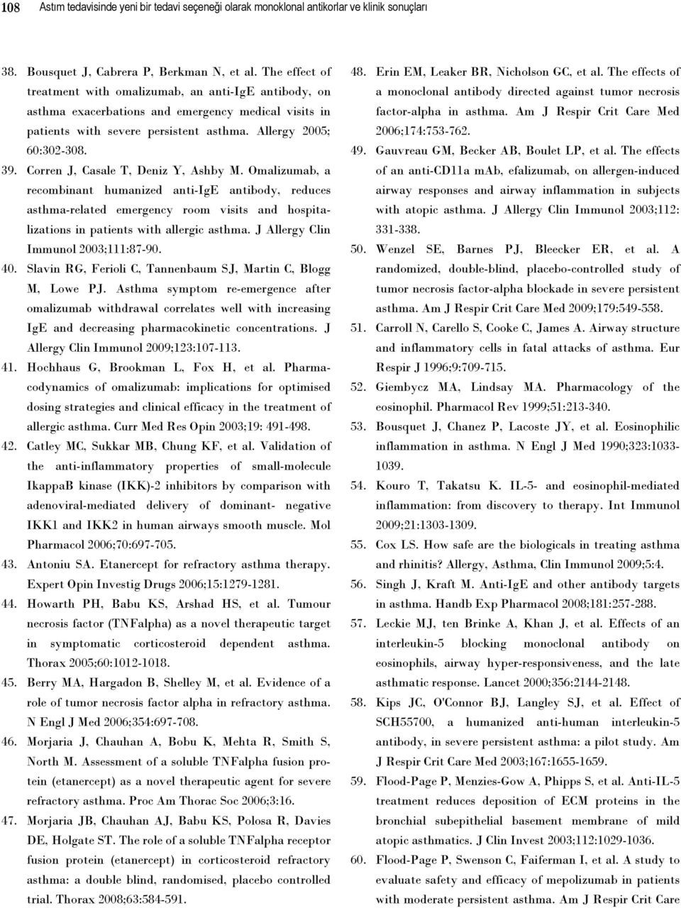 Corren J, Casale T, Deniz Y, Ashby M. Omalizumab, a recombinant humanized anti-ige antibody, reduces asthma-related emergency room visits and hospitalizations in patients with allergic asthma.