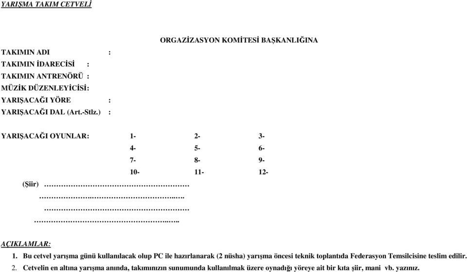 Bu cetvel yarışma günü kullanılacak olup PC ile hazırlanarak (2 nüsha) yarışma öncesi teknik toplantıda Federasyon Temsilcisine teslim