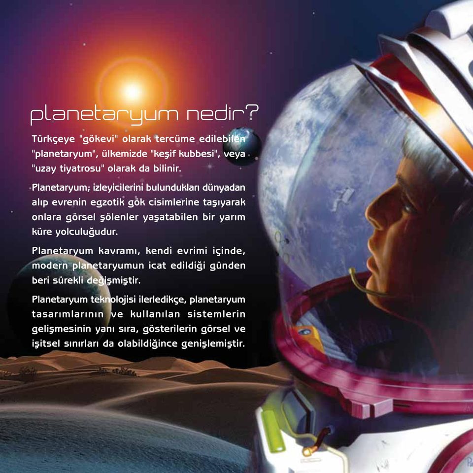 yolculuðudur. Planetaryum kavramý, kendi evrimi içinde, modern planetaryumun icat edildiði günden beri sürekli deðiþmiþtir.