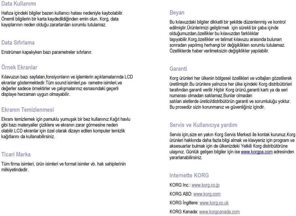 Bu kılavuzdaki bilgiler dikkatli bir şekilde düzenlenmiş ve kontrol edilmiştir.ürünlerimizi geliştirmek için sürekli bir çaba içinde olduğumuzdan,özellikler bu kılavuzdan farklılıklar taşıyabilir.