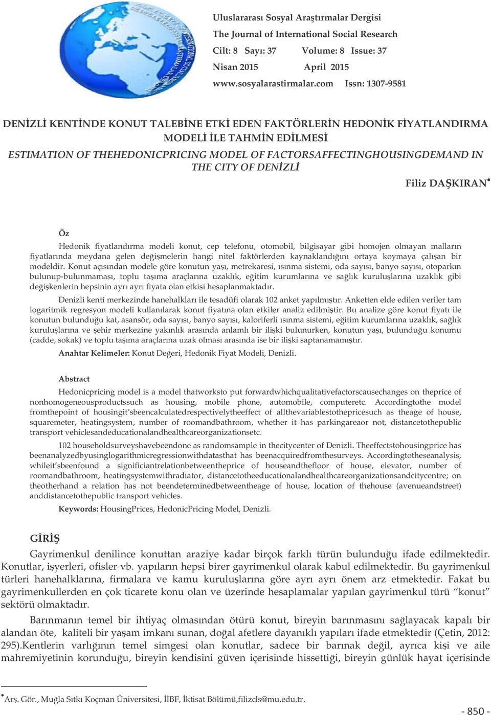 DENZL Filiz DAKIRAN Öz Hedonik fiyatlandırma modeli konut, cep telefonu, otomobil, bilgisayar gibi homojen olmayan malların fiyatlarında meydana gelen deimelerin hangi nitel faktörlerden