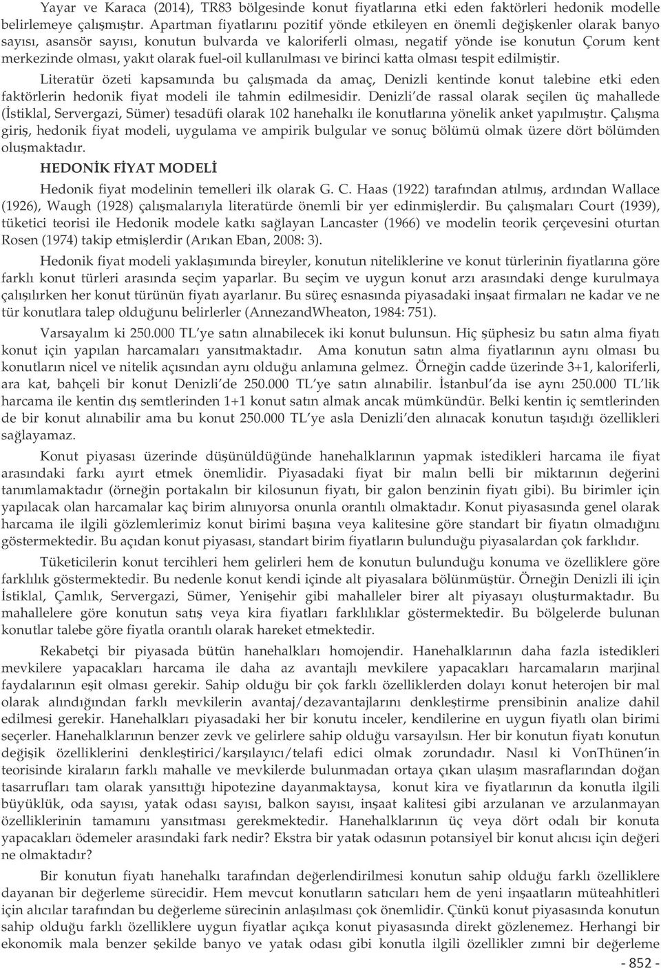 yakıt olarak fuel-oil kullanılması ve birinci katta olması tespit edilmitir.