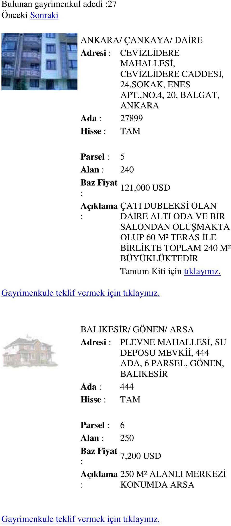 4, 20, BALGAT, ANKARA Ada 27899 Hisse TAM Parsel 5 Alan 240 121,000 USD ÇATI DUBLEKSĐ OLAN DAĐRE ALTI ODA VE BĐR SALONDAN