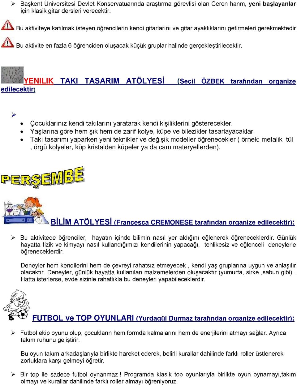 YENILIK TAKI TASARIM ATÖLYESİ edilecektir) (Seçil ÖZBEK tarafından organize Çocuklarınız kendi takılarını yaratarak kendi kişiliklerini gösterecekler.