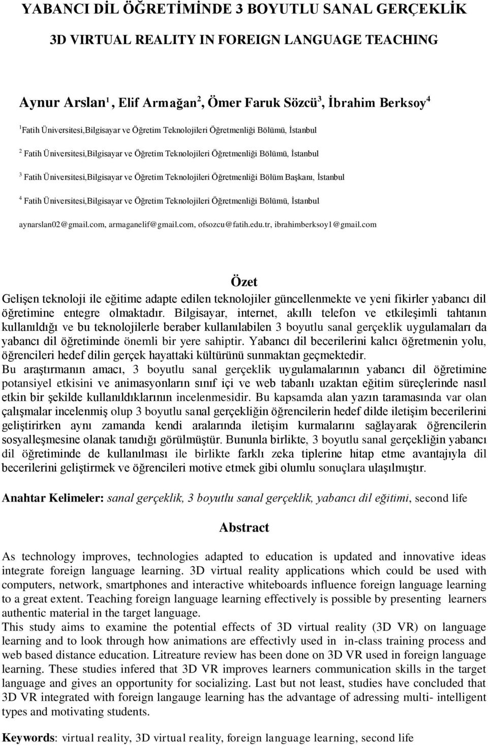 Öğretmenliği Bölüm Başkanı, İstanbul 4 Fatih Üniversitesi,Bilgisayar ve Öğretim Teknolojileri Öğretmenliği Bölümü, İstanbul aynarslan02@gmail.com, armaganelif@gmail.com, ofsozcu@fatih.edu.