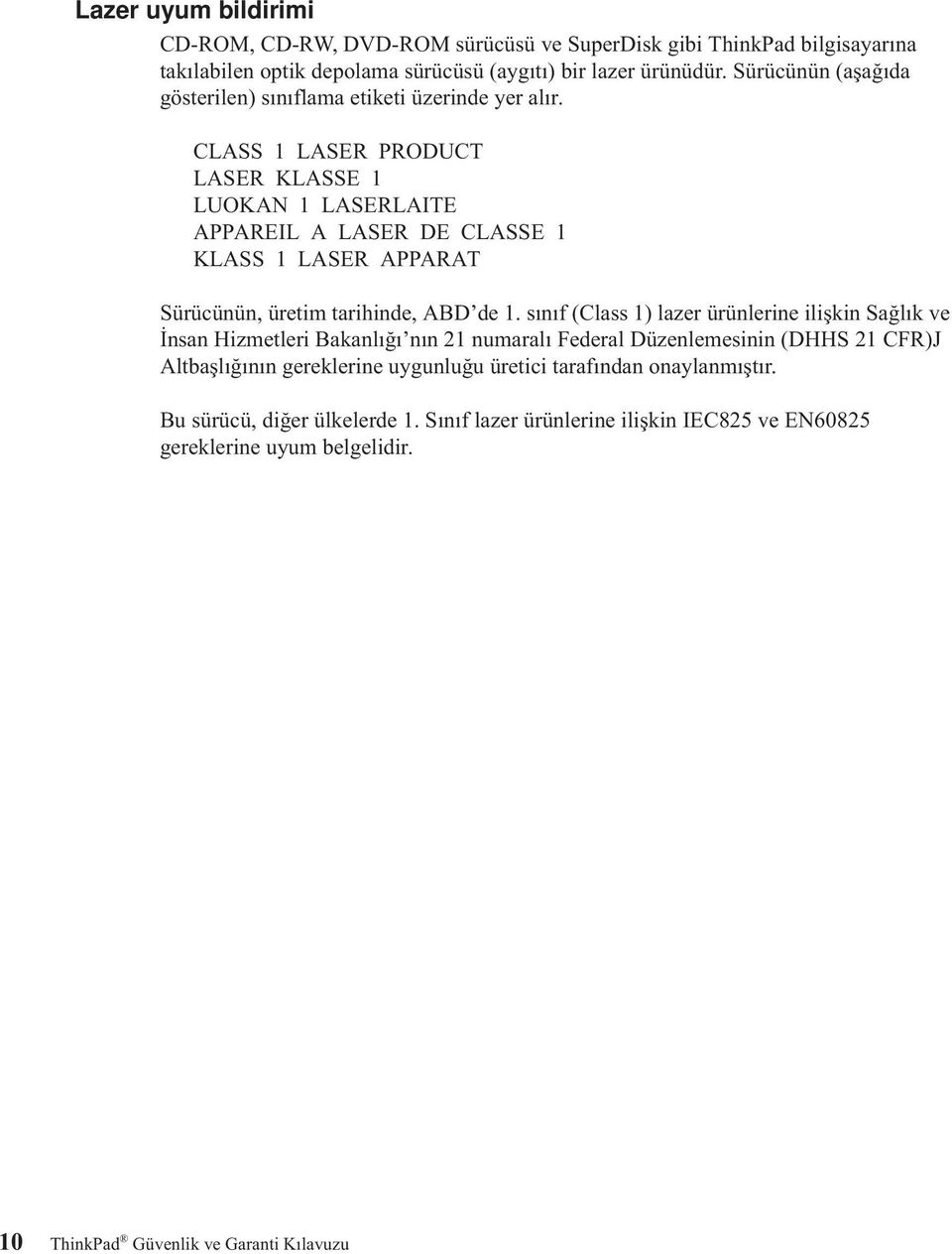 CLASS 1 LASER PRODUCT LASER KLASSE 1 LUOKAN 1 LASERLAITE APPAREIL A LASER DE CLASSE 1 KLASS 1 LASER APPARAT Sürücünün, üretim tarihinde, ABD de 1.