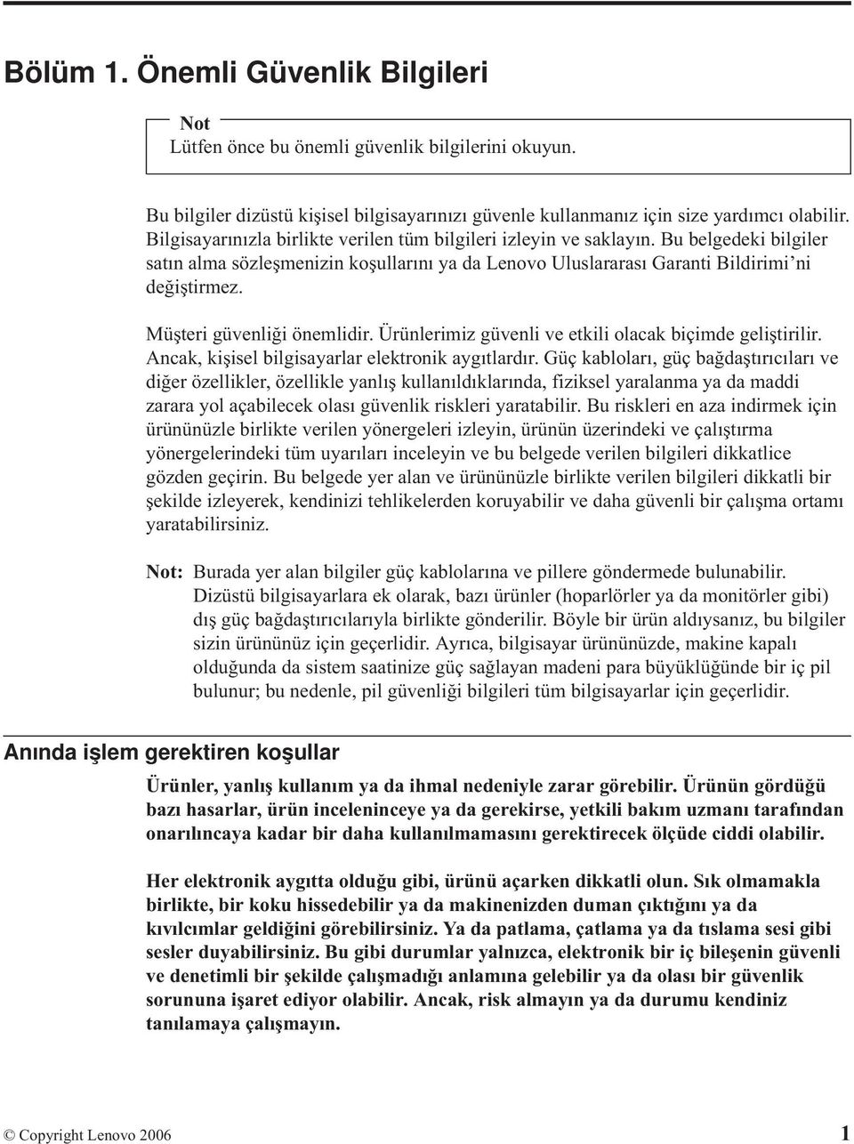 Müşteri güvenliği önemlidir. Ürünlerimiz güvenli ve etkili olacak biçimde geliştirilir. Ancak, kişisel bilgisayarlar elektronik aygıtlardır.