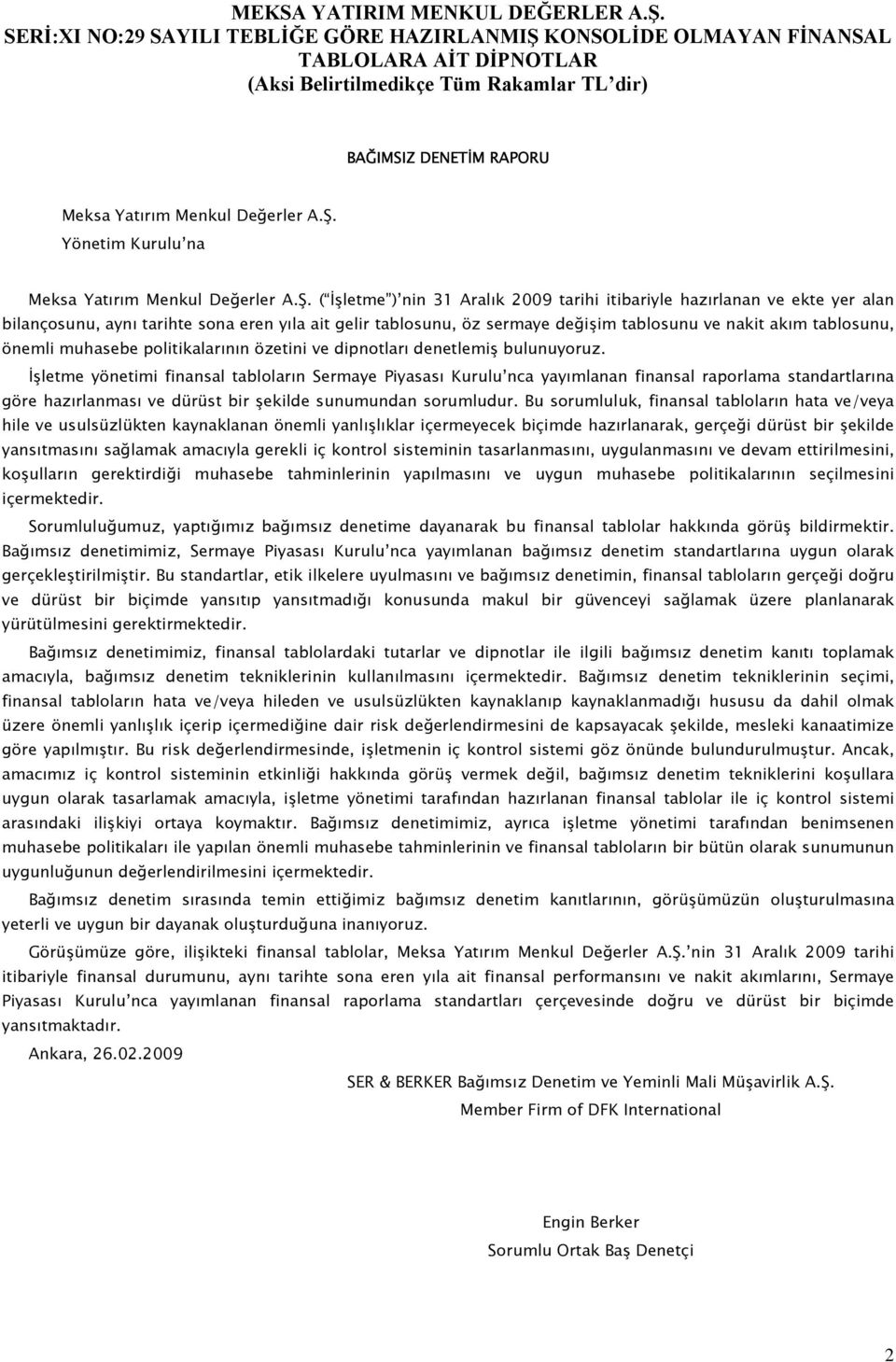 ( İşletme ) nin 31 Aralık 2009 tarihi itibariyle hazırlanan ve ekte yer alan bilançosunu, aynı tarihte sona eren yıla ait gelir tablosunu, öz sermaye değişim tablosunu ve nakit akım tablosunu, önemli