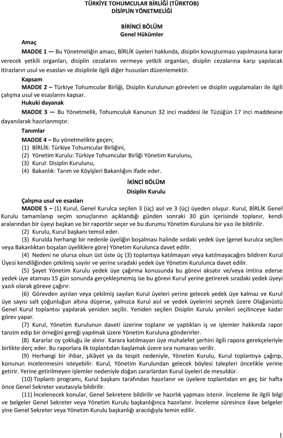Kapsam MADDE 2 Türkiye Tohumcular Birliği, Disiplin Kurulunun görevleri ve disiplin uygulamaları ile ilgili çalışma usul ve esaslarını kapsar.