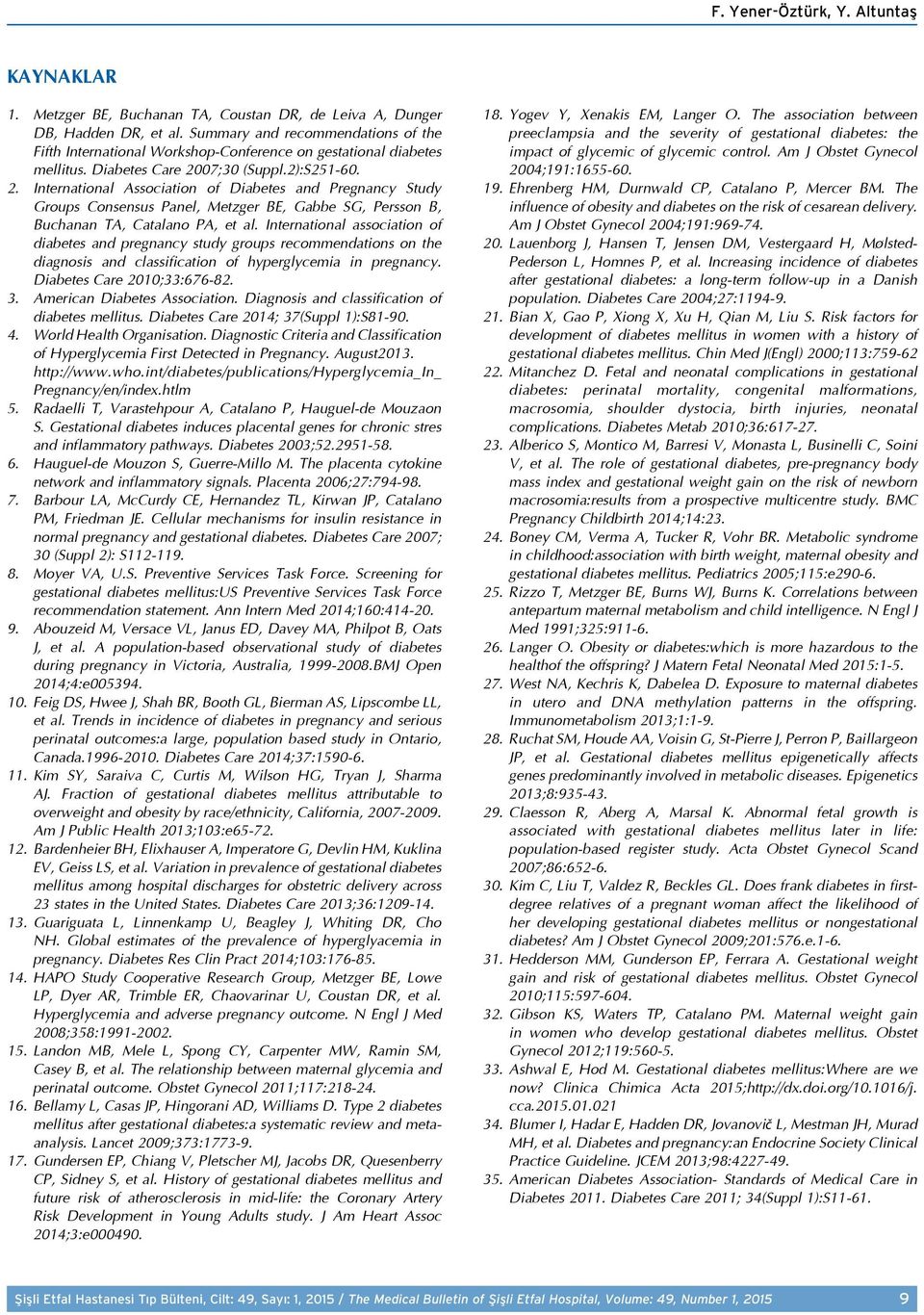 07;30 (Suppl.2):S251-60. 2. International Association of Diabetes and Pregnancy Study Groups Consensus Panel, Metzger BE, Gabbe SG, Persson B, Buchanan TA, Catalano PA, et al.