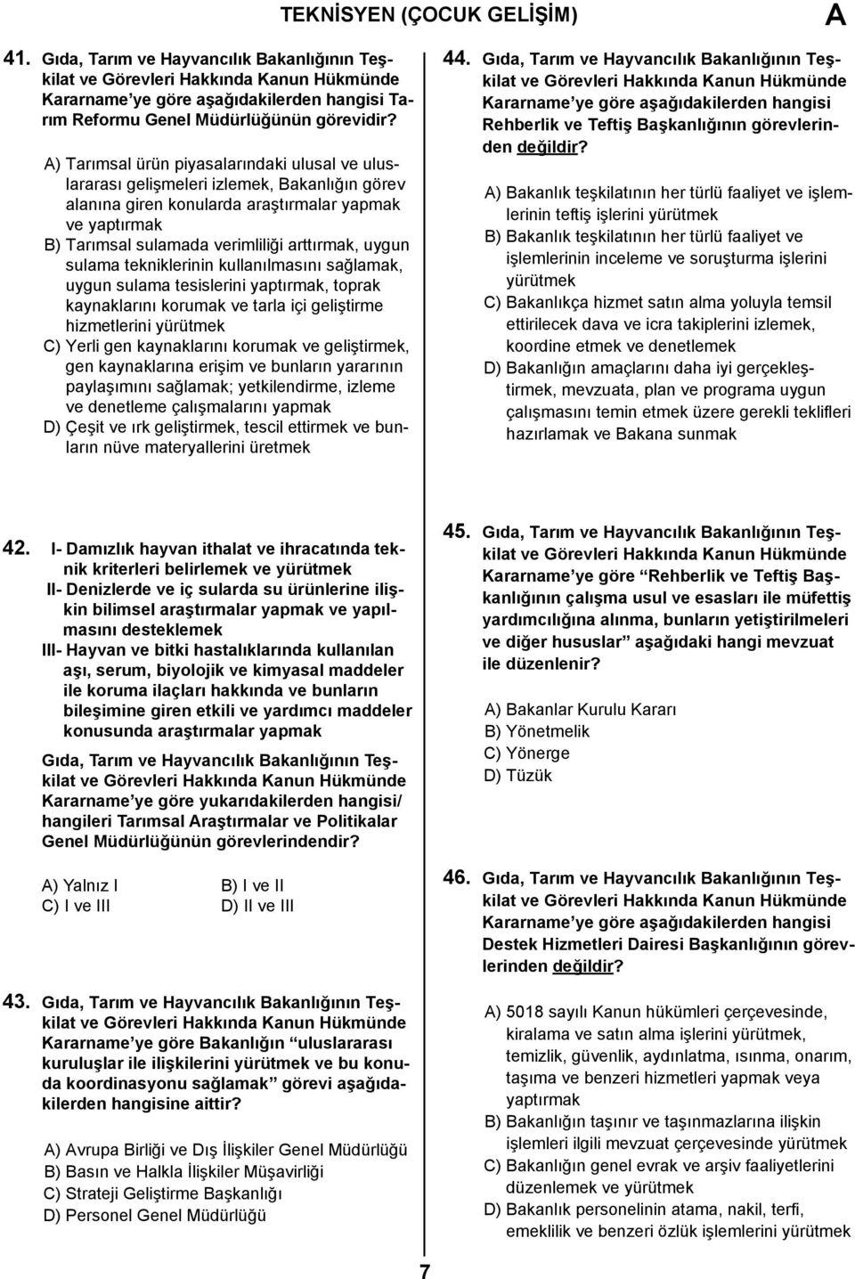 uygun sulama tekniklerinin kullanılmasını sağlamak, uygun sulama tesislerini yaptırmak, toprak kaynaklarını korumak ve tarla içi geliştirme hizmetlerini yürütmek C) Yerli gen kaynaklarını korumak ve