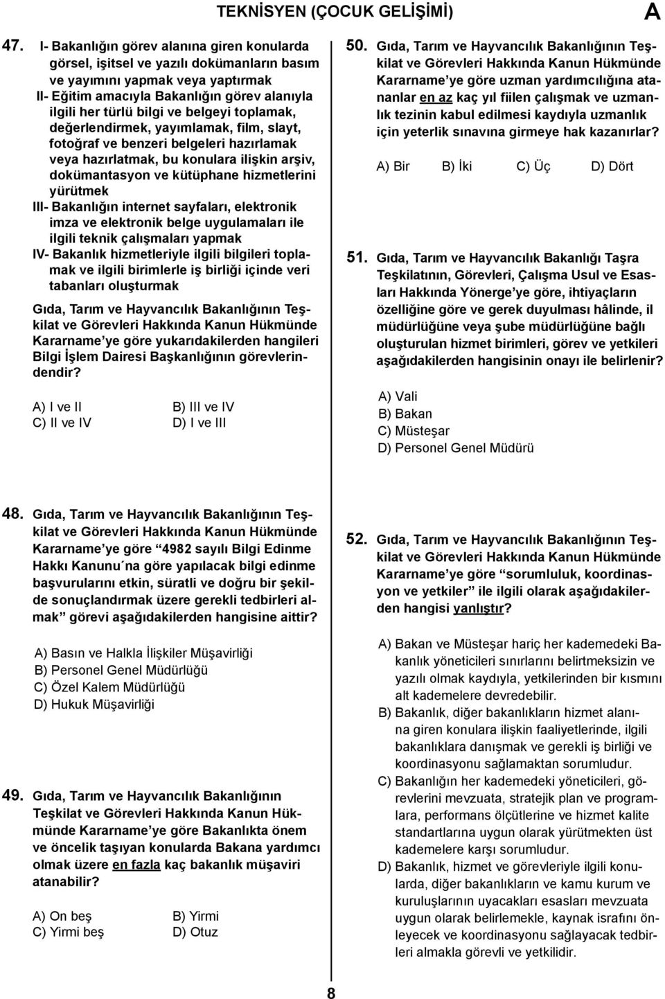 belgeyi toplamak, değerlendirmek, yayımlamak, film, slayt, fotoğraf ve benzeri belgeleri hazırlamak veya hazırlatmak, bu konulara ilişkin arşiv, dokümantasyon ve kütüphane hizmetlerini yürütmek III-