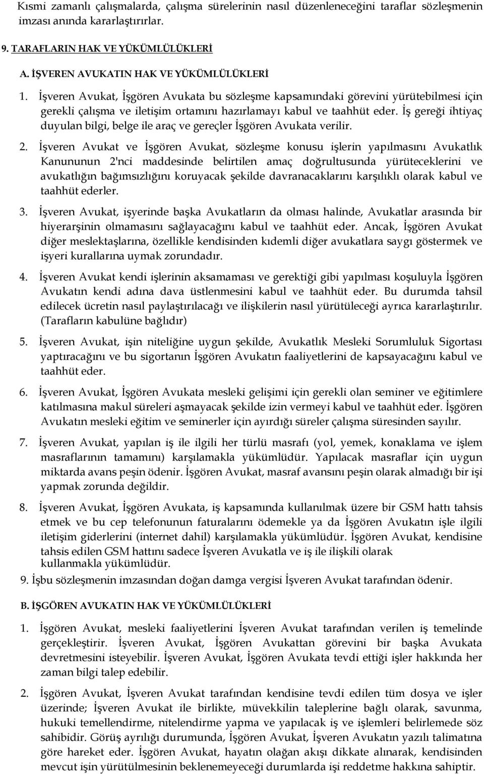 İş gereği ihtiyaç duyulan bilgi, belge ile araç ve gereçler İşgören Avukata verilir. 2.