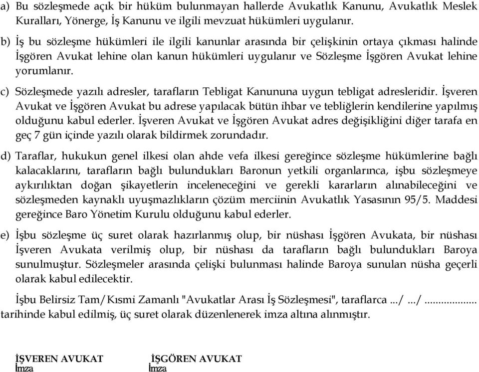 c) Sözleşmede yazılı adresler, tarafların Tebligat Kanununa uygun tebligat adresleridir.