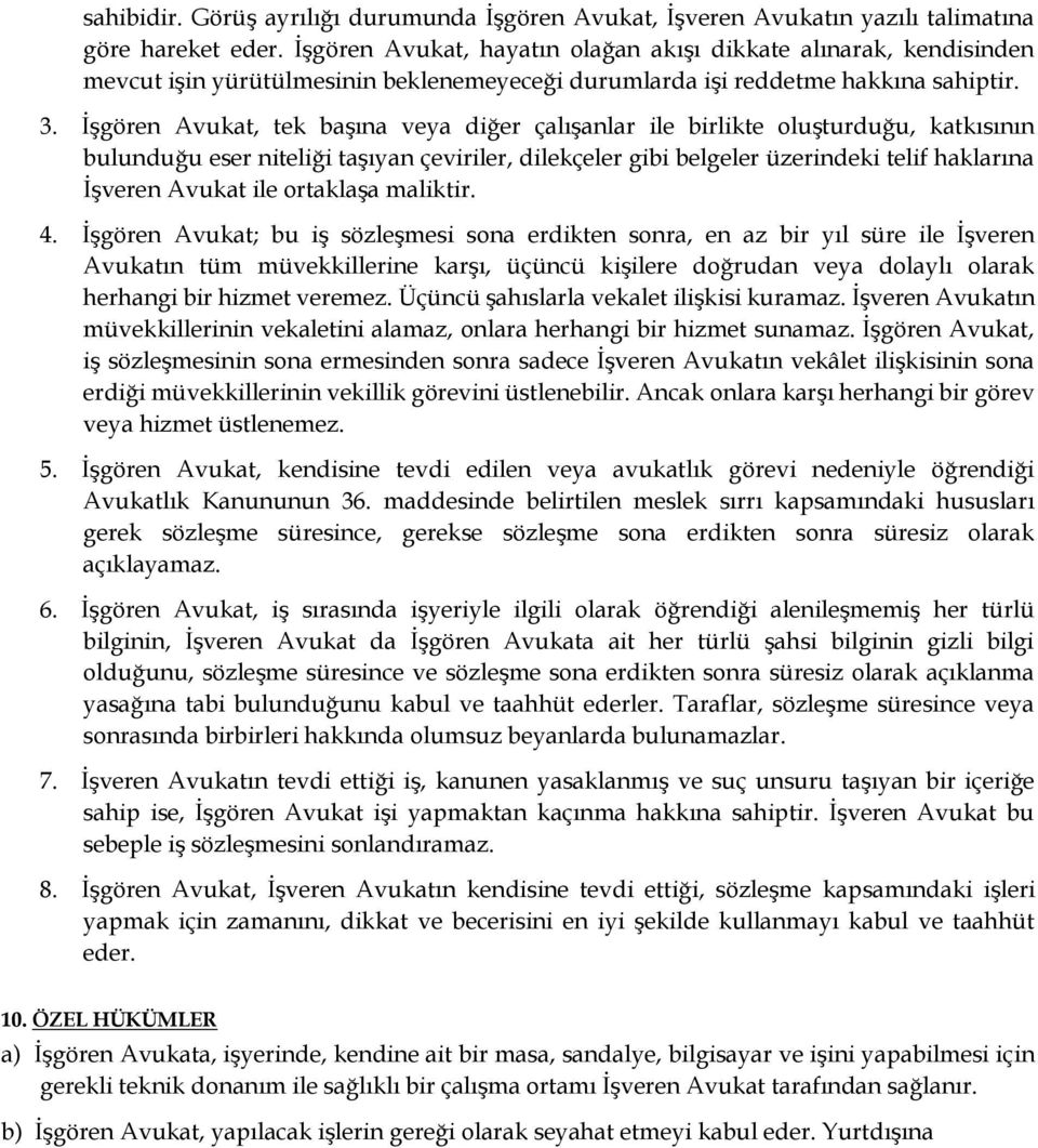 İşgören Avukat, tek başına veya diğer çalışanlar ile birlikte oluşturduğu, katkısının bulunduğu eser niteliği taşıyan çeviriler, dilekçeler gibi belgeler üzerindeki telif haklarına İşveren Avukat ile